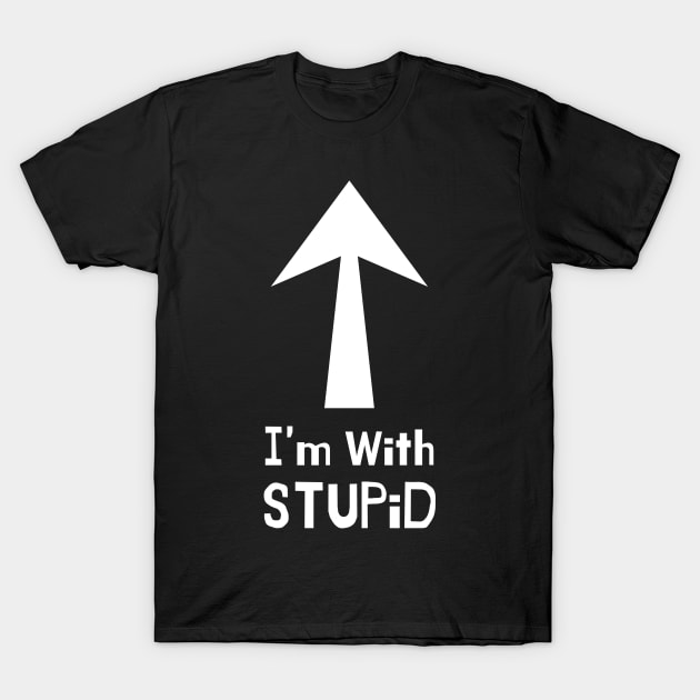 I'm With Stupid T-Shirt by E.S. Creative